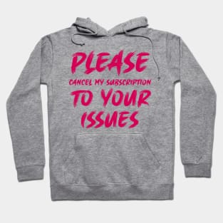 Please cancel my subscription to your issues Hoodie
